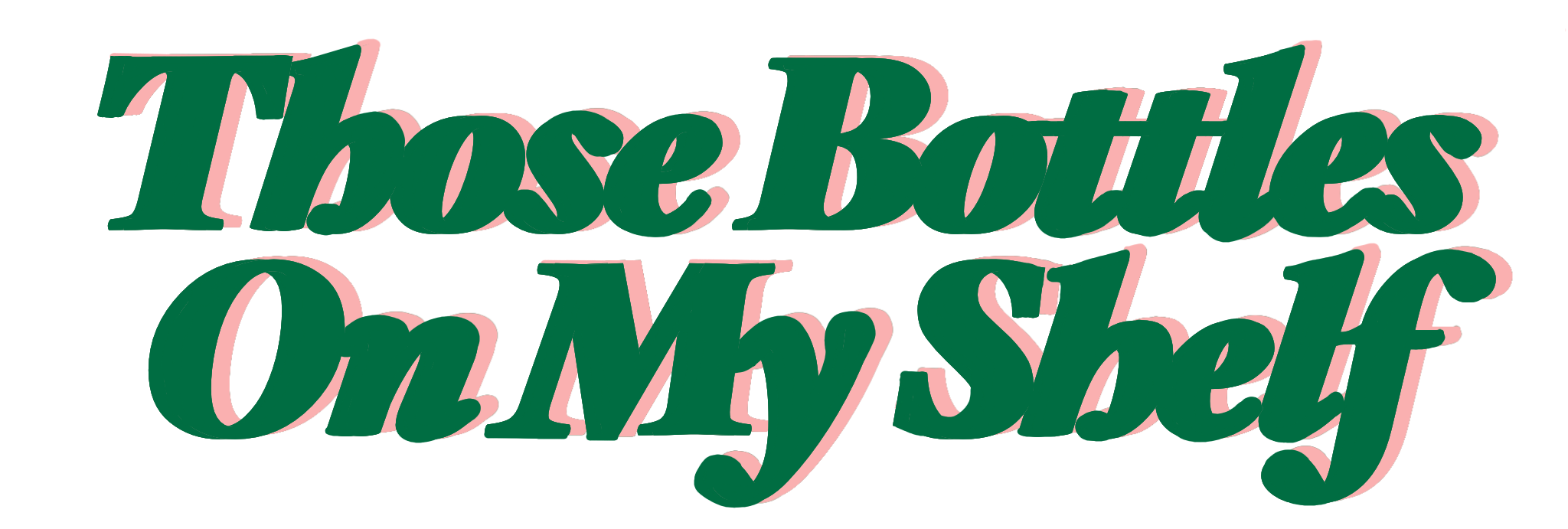 Those Bottles On My Shelf